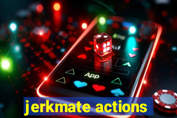 jerkmate actions